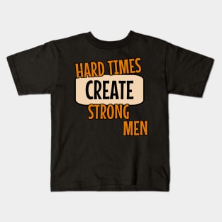 Hard times create strong men quote typography Kids T-Shirt